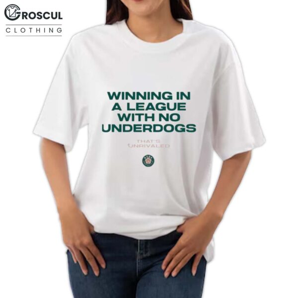 Winning In A League With No Underdogs That’s Unrivaled Shirt