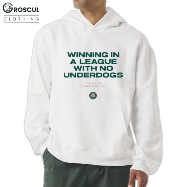 Winning In A League With No Underdogs That’s Unrivaled Shirt