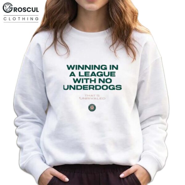 Winning In A League With No Underdogs That’s Unrivaled Shirt