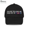 You're Telling Me This Fat Is Trans Hat