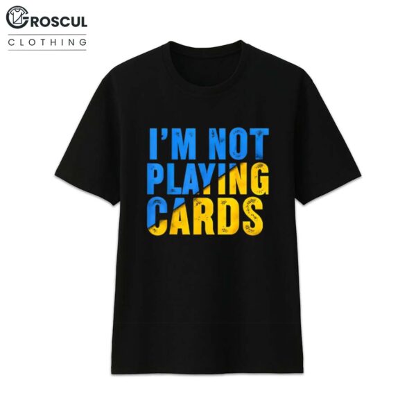 Zelensky I’m Not Playing Cards Shirt