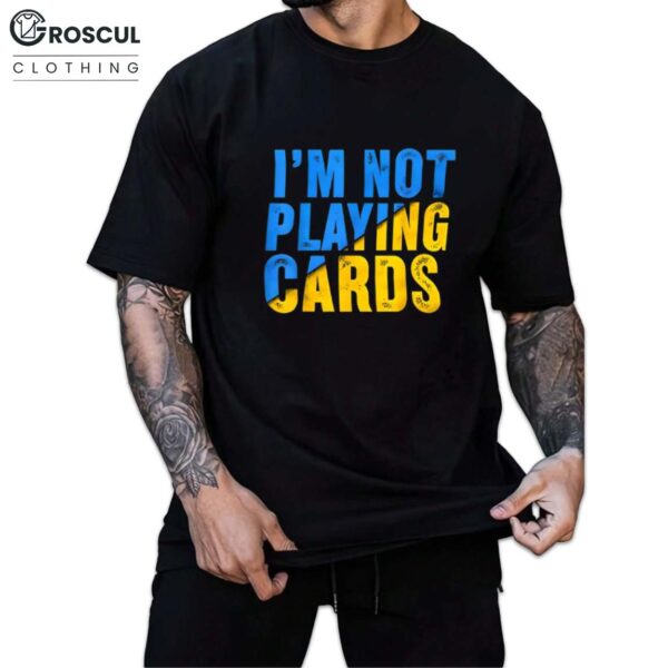 Zelensky I’m Not Playing Cards Shirt