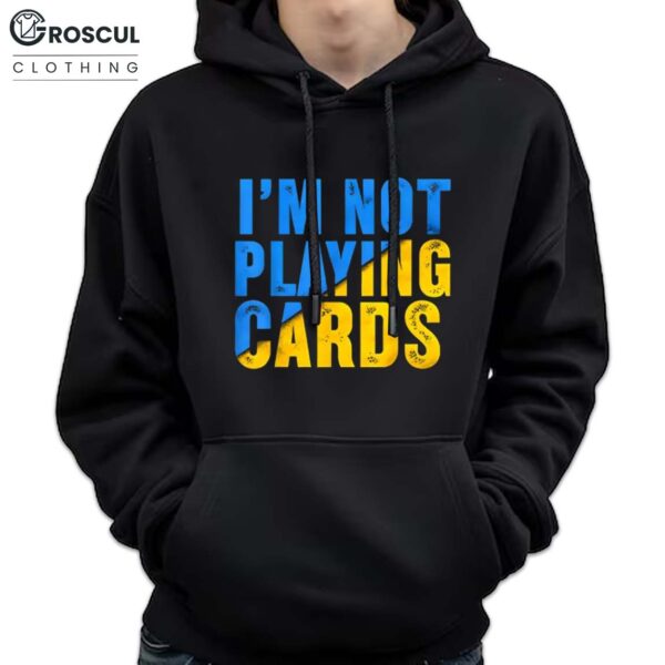 Zelensky I’m Not Playing Cards Shirt