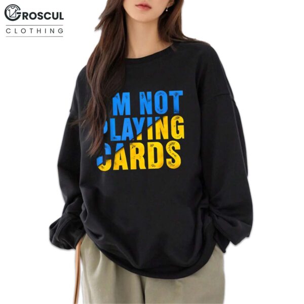 Zelensky I’m Not Playing Cards Shirt