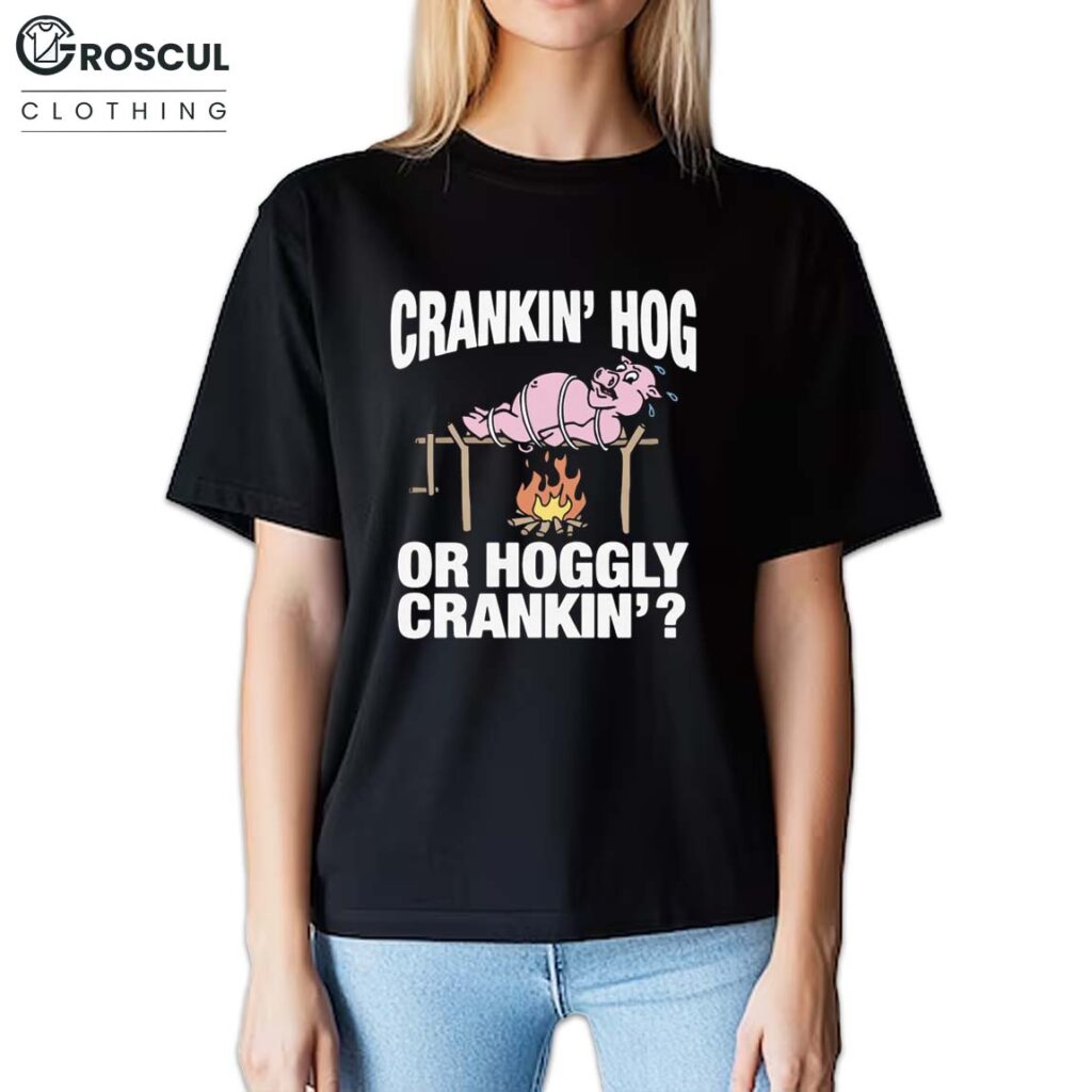 Crankin' Hog Or Hoggly Crankin' Shirt 2 Crankin' Hog Or Hoggly Crankin' Shirt