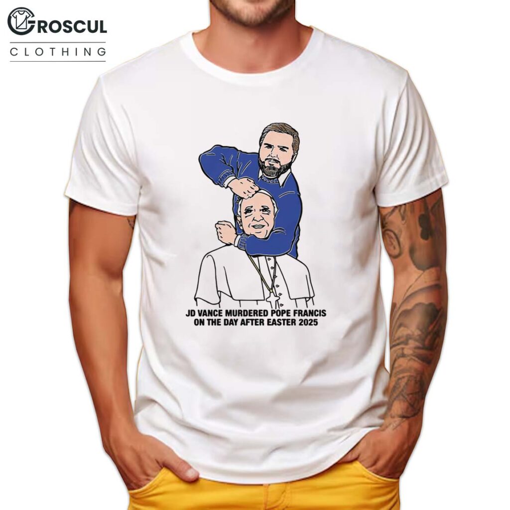 JD Vance Murdered Pope Francis On The Day After Easter 2025 Funny Shirt 2 JD Vance Murdered Pope Francis On The Day After Easter 2025 Funny Shirt