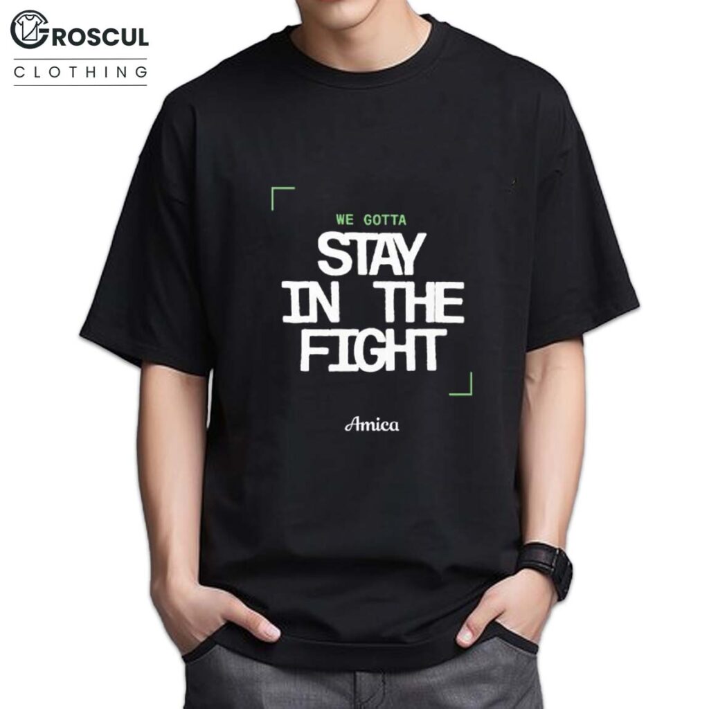 We Gotta Stay In The Fight Boston Celtics Shirt 2 We Gotta Stay In The Fight Boston Celtics Shirt