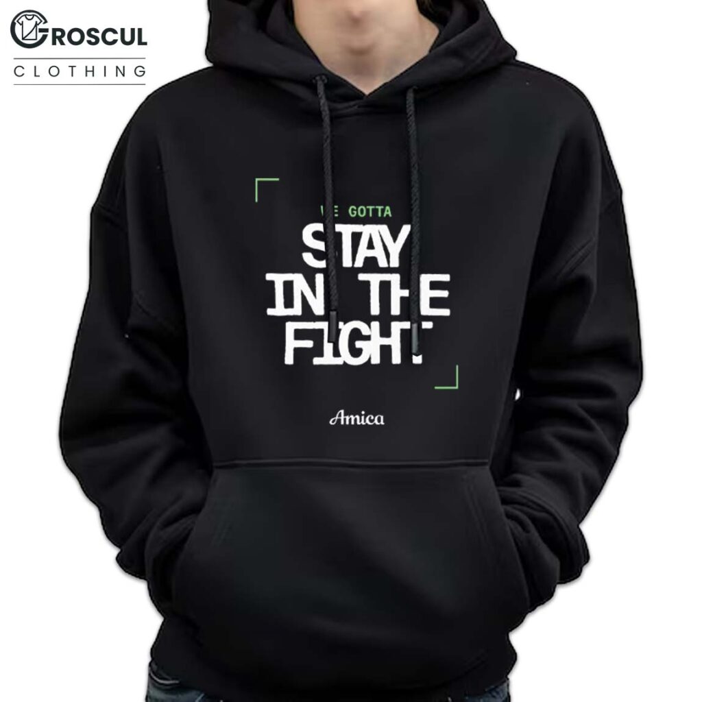We Gotta Stay In The Fight Boston Celtics Shirt 3 We Gotta Stay In The Fight Boston Celtics Hoodie